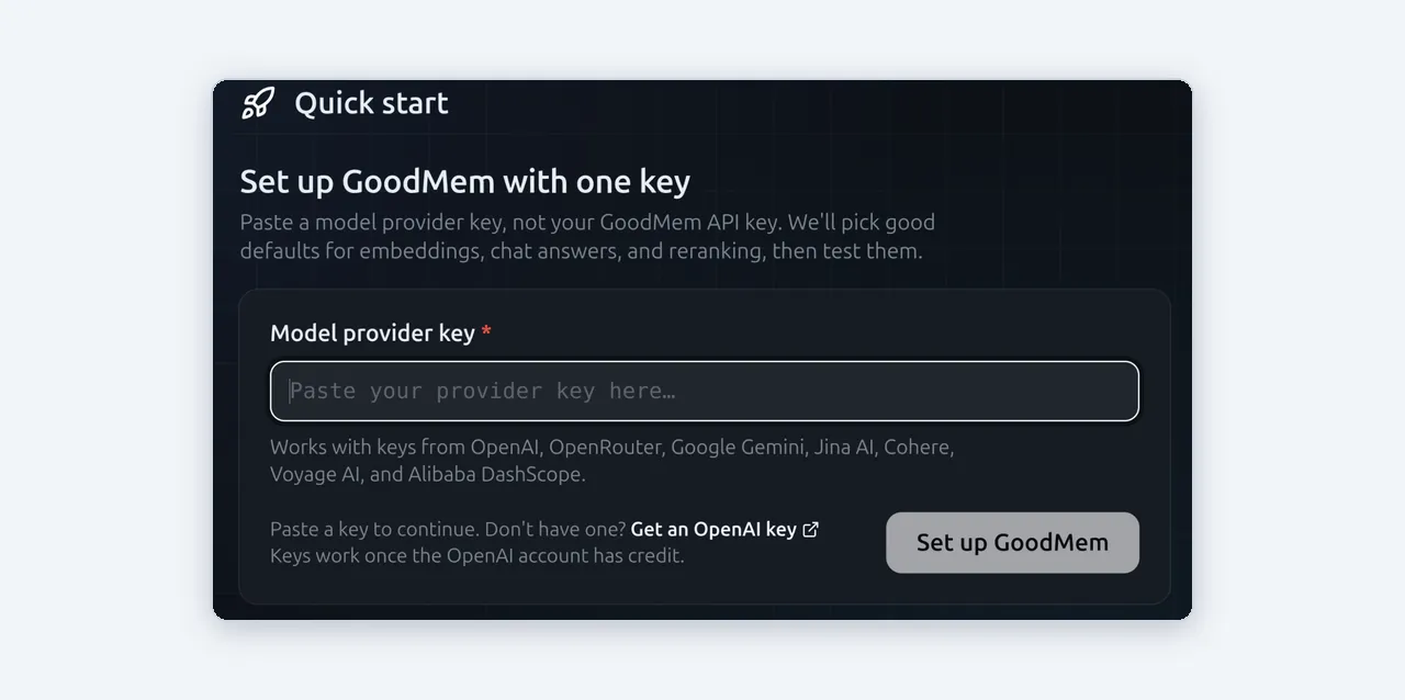 The Quick start page, headed “Set up GoodMem with one key”, with a field for
a model provider key and a Set up GoodMem
button.
